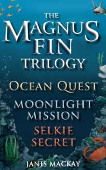 The Magnus Fin Trilogy : Ocean Quest, Moonlight Mission and Selkie Secret