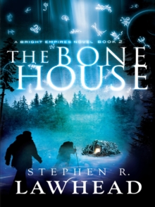 The Bone House : A Bright Empires Novel, Book 2