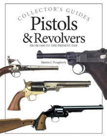 Pistols and Revolvers : From 1400 to the Present Day