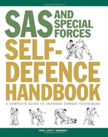 SAS and Special Forces Self Defence Handbook : A Complete Guide to Unarmed Combat Techniques