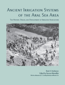 Ancient Irrigation Systems of the Aral Sea Area : The History, Origin, and Development of Irrigated Agriculture