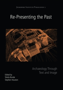 Re-Presenting the Past : Archaeology through Text and Image