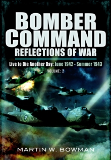 Bomber Command: Reflections of War, Volume 2 : Live to Die Another Day June 1942-Summer 1943