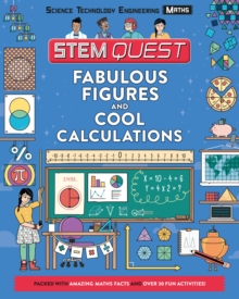 Fabulous Figures and Cool Calculations : Packed with amazing maths facts and over 30 fun experiments