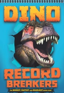 Record Breakers: Dino Record Breakers : The biggest, fastest and deadliest dinos ever!