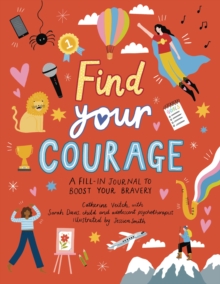 Find Your Courage : A fill-in journal to boost your bravery