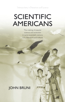 Scientific Americans : The Making of Popular Science and Evolution in Early-Twentieth-Century U.S. Literature and Culture