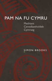 Pam na fu Cymru : Methiant Cenedlaetholdeb Cymraeg