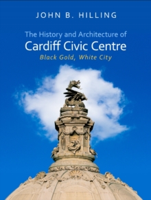 The History and Architecture of Cardiff Civic Centre : Black Gold, White City