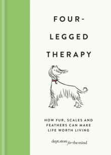 Four-Legged Therapy : How fur, scales and feathers can make life worth living