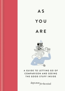 As You Are : A guide to letting go of comparison and seeing the good stuff inside