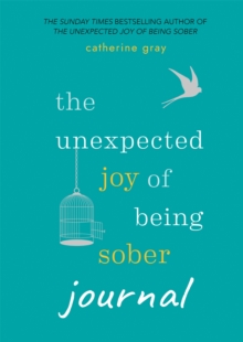 The Unexpected Joy of Being Sober Journal : THE COMPANION TO THE SUNDAY TIMES BESTSELLER