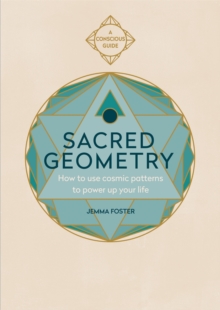 Sacred Geometry : How to use cosmic patterns to power up your life