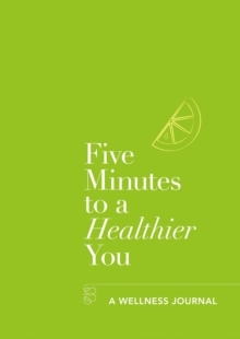 Five Minutes to a Healthier You : A Wellness Journal