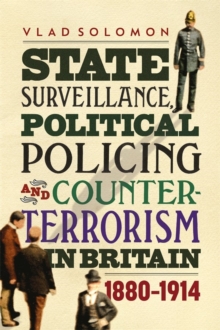 State Surveillance, Political Policing and Counter-Terrorism in Britain : 1880-1914