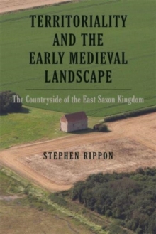 Territoriality and the Early Medieval Landscape : The Countryside of the East Saxon Kingdom