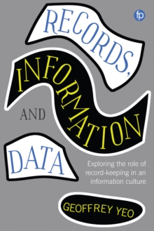 Records, Information and Data : Exploring the role of record keeping in an information culture
