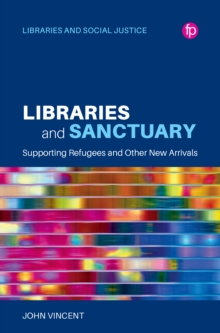 Libraries and Sanctuary : Supporting Refugees and New Arrivals
