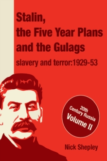 Stalin, the Five Year Plans and the Gulags : Slavery and Terror 1929-53