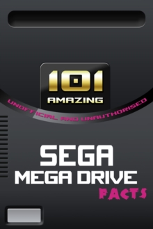 101 Amazing Sega Mega Drive Facts