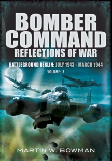 Bomber Command: Reflections of War, Volume 3 : Battleground Berlin, July 1943-March 1944