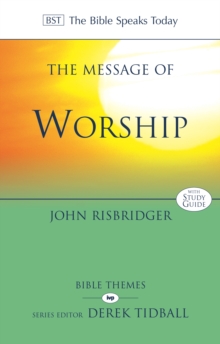The Message of Worship : Celebrating The Glory of God In The Whole of Life