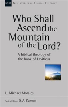 Who Shall Ascend the Mountain of the Lord? : A Theology Of The Book Of Leviticus