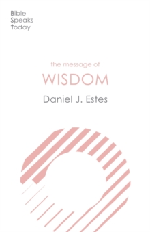The Message of Wisdom : Learning And Living The Way Of The Lord