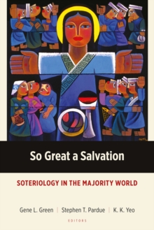 So Great a Salvation : Soteriology in the Majority World