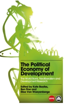 The Political Economy of Development : The World Bank, Neoliberalism and Development Research