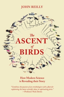 The Ascent of Birds : How Modern Science is Revealing their Story