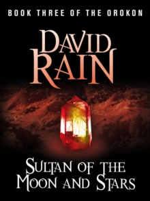 Sultan of the Moon and Stars : Book Three of The Orokon