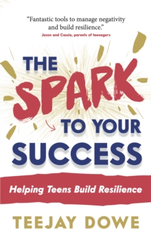 The Spark to Your Success : Helping Teens Build Resilience