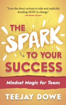 The Spark to Your Success : Mindset Magic for Teens