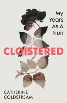 Cloistered : My Years as a Nun