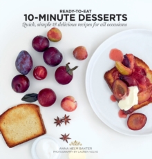 10-Minute Desserts : Quick, Simple & Delicious Recipes for All Occasions