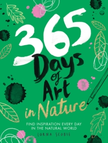 365 Days of Art in Nature : Find Inspiration Every Day in the Natural World
