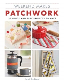 Weekend Makes: Patchwork : 25 Quick and Easy Projects to Make