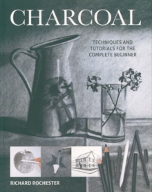 Charcoal : Techniques and tutorials for the complete beginner