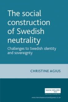 The social construction of Swedish neutrality : Challenges to Swedish identity and sovereignty