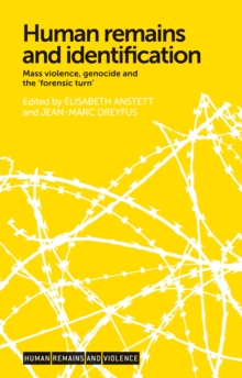 Human remains and identification : Mass violence, genocide, and the 'forensic turn'