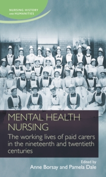 Mental health nursing : The working lives of paid carers in the nineteenth and twentieth centuries