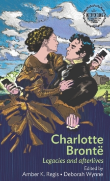 Charlotte Bronte : Legacies and Afterlives
