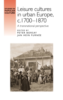 Leisure cultures in urban Europe, c.1700-1870 : A transnational perspective