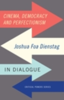 Cinema, democracy and perfectionism : Joshua Foa Dienstag in dialogue