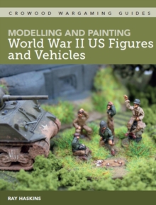 Modelling and Painting World War Two US Figures and Vehicles