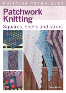 Patchwork Knitting : Squares, shells and strips