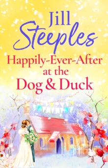 Happily-Ever-After at the Dog & Duck : A beautifully heartwarming romance from Jill Steeples