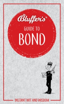 Bluffer's Guide to Bond : Instant wit and wisdom