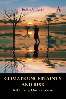 Climate Uncertainty and Risk : Rethinking Our Response